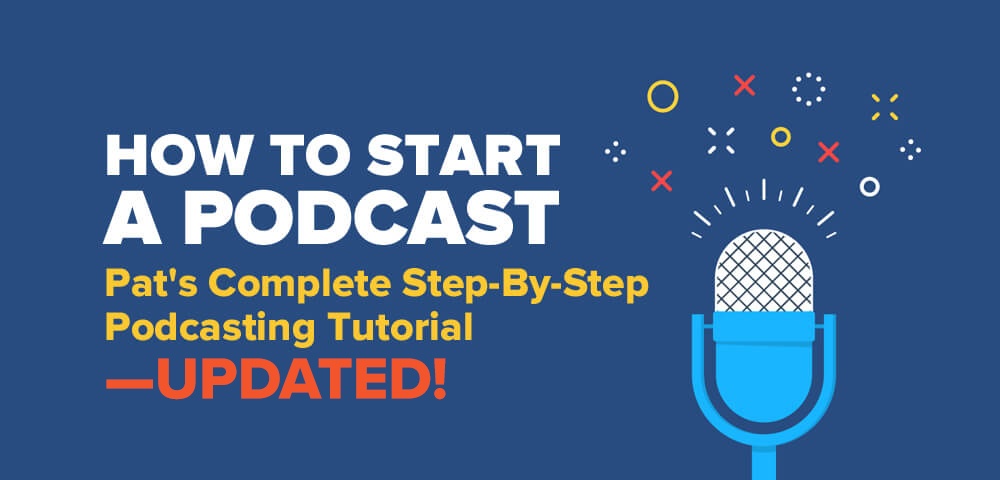 How to Start a Podcast in 2019 - Pat’s Complete Step-By-Step Podcasting Tutorial Download