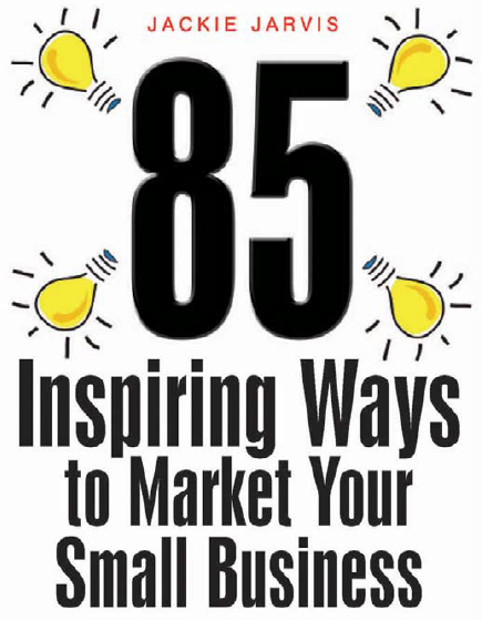 Jackie Jarvis - 85 Inspiring Ways to Market Your Small Business Free Download