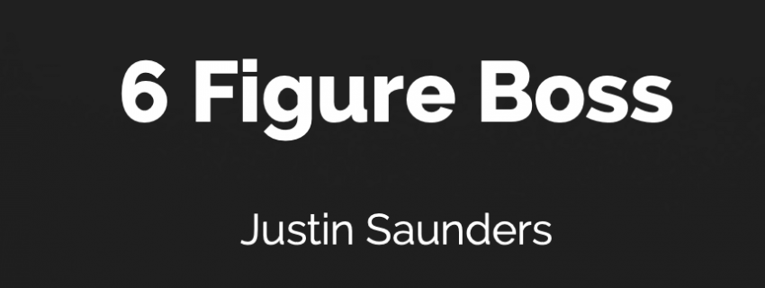 Justin Saunders - The 6 Figure Boss Download