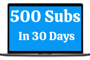 500 Subscribers In 30 Days Free Download