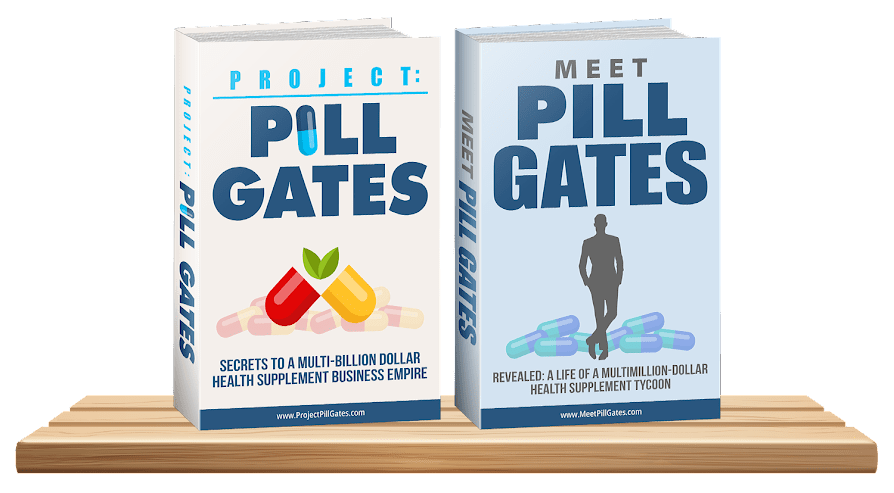 Project - Pill Gates - Secrets To A Multi-Billion Dollar Health Supplement Business Empire!