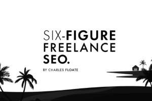 Charles Floate - The Six-Figure Freelance SEO Download