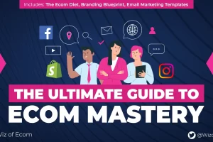 Wiz of Ecom – The Ultimate Guide to Ecom Mastery 2023 Download